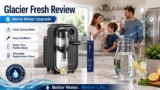 Glacier Fresh Review: 5 Lab-Tested Reasons It’s the Most Trusted Water Filter Brand